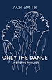 Book cover of Only The Dance by ACH Smith
